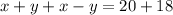 x+y+x-y=20+18