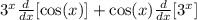 3^x \frac{d}{dx} [\cos(x)]+\cos(x) \frac{d}{dx} [3^x]