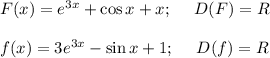 F(x)=e^{3x}+\cos x+x;\ \ \ \ D(F)=R\\\\f(x)=3e^{3x}-\sin x+1;\ \ \ \ D(f)=R