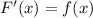 F'(x)=f(x)