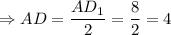 \Rightarrow AD = \dfrac{AD_1}{2} = \dfrac{8}{2} = 4