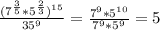 \frac{(7 ^{ \frac{3}{5} }*5 ^{ \frac{2}{3} } ) ^{15} }{35 ^{9} }= \frac{7 ^{9} *5 ^{10} }{7 ^{9}*5 ^{9} } =5