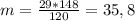 m = \frac{29*148}{120} = 35,8