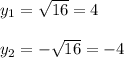 y _{1} = \sqrt{16}=4\\\\y _{2} =- \sqrt{16}=-4