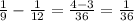 \frac{1}{9} - \frac{1}{12} = \frac{4-3}{36} = \frac{1}{36}