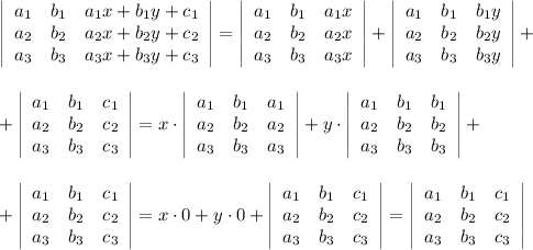 \left|\begin{array}{ccc}a_1&b_1&a_1x+b_1y+c_1\\a_2&b_2&a_2x+b_2y+c_2\\a_3&b_3&a_3x+b_3y+c_3\end{array}\right|=\left|\begin{array}{ccc}a_1&b_1&a_1x\\a_2&b_2&a_2x\\a_3&b_3&a_3x\end{array}\right|+\left|\begin{array}{ccc}a_1&b_1&b_1y\\a_2&b_2&b_2y\\a_3&b_3&b_3y\end{array}\right|+\\\\\\+\left|\begin{array}{ccc}a_1&b_1&c_1\\a_2&b_2&c_2\\a_3&b_3&c_3\end{array}\right|=x\cdot \left|\begin{array}{ccc}a_1&b_1&a_1\\a_2&b_2&a_2\\a_3&b_3&a_3\end{array}\right|+y\cdot \left|\begin{array}{ccc}a_1&b_1&b_1\\a_2&b_2&b_2\\a_3&b_3&b_3\end{array}\right|+\\\\\\+\left|\begin{array}{ccc}a_1&b_1&c_1\\a_2&b_2&c_2\\a_3&b_3&c_3\end{array}\right|=x\cdot 0+y\cdot 0+\left|\begin{array}{ccc}a_1&b_1&c_1\\a_2&b_2&c_2\\a_3&b_3&c_3\end{array}\right|=\left|\begin{array}{ccc}a_1&b_1&c_1\\a_2&b_2&c_2\\a_3&b_3&c_3\end{array}\right|