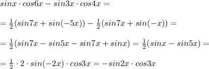 sinx\cdot cos6x-sin3x\cdot cos4x=\\\\=\frac{1}{2}(sin7x+sin(-5x))-\frac{1}{2}(sin7x+sin(-x))=\\\\=\frac{1}{2}(sin7x-sin5x-sin7x+sinx)=\frac{1}{2}(sinx-sin5x)=\\\\=\frac{1}{2}\cdot 2\cdot sin(-2x)\cdot cos3x=-sin2x\cdot cos3x