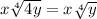 x\sqrt[4]{ 4y } = x \sqrt[4]{y}