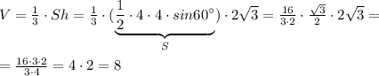 V=\frac{1}{3}\cdot Sh=\frac{1}{3}\cdot (\underbrace {\frac{1}{2}\cdot 4\cdot 4\cdot sin60^\circ }_{S})\cdot 2\sqrt3=\frac{16}{3\cdot 2}\cdot \frac{\sqrt3}{2}\cdot 2\sqrt3=\\\\= \frac{16\cdot 3\cdot 2}{3\cdot 4}=4\cdot 2=8