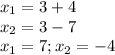 x_1=3+4 \\ x_2=3-7 \\ x_1=7;x_2=-4