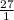 \frac{27}{1}