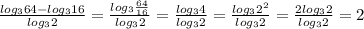 \frac{log _{3}64-log _{3}16 }{log _{3}2 } = \frac{log _{3} \frac{64}{16} }{log _{3} 2} = \frac{log _{3}4 }{log _{3}2 }= \frac{log _{3} 2^{2} }{log _{3} 2} = \frac{2log _{3}2 }{log _{3} 2}=2