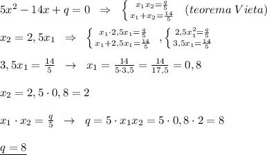 5x^2-14x+q=0\; \; \Rightarrow \; \; \left \{ {{x_1x_2=\frac{q}{5}} \atop {x_1+x_2=\frac{14}{5}}} \right. \; \; (teorema\; Vieta)\\\\x_2=2,5x_1\; \; \Rightarrow \; \; \left \{ {{x_1\cdot 2,5x_1=\frac{q}{5}} \atop {x_1+2,5x_1=\frac{14}{5}}} \right. \; , \left \{ {{2,5x_1^2=\frac{q}{5}} \atop {3,5x_1=\frac{14}{5}}} \right. \\\\3,5x_1=\frac{14}{5}\; \; \to \; \; x_1=\frac{14}{5\cdot 3,5}=\frac{14}{17,5}=0,8\\\\x_2=2,5\cdot 0,8=2\\\\x_1\cdot x_2=\frac{q}{5}\; \; \to \; \; q=5\cdot x_1x_2=5\cdot 0,8\cdot 2=8\\\\\underline {q=8}