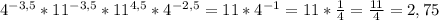 4^{-3,5} * 11^{-3,5} * 11^{4,5} * 4^{-2,5} = 11 * 4^{-1} = 11* \frac{1}{4} = \frac{11}{4} = 2,75