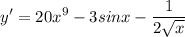 \displaystyle y'=20x^9-3sinx- \frac{1}{2 \sqrt x}