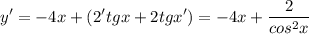 \displaystyle y'=-4x+(2'tgx+2tgx')=-4x+ \frac{2}{cos^2x}