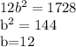 12b^{2}=1728&#10;&#10;b^{2}=144&#10;&#10;b=12
