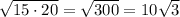 \sqrt{15\cdot 20}=\sqrt{300}=10\sqrt{3}