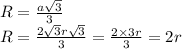 R = \frac{a \sqrt{3} }{3} \\ R = \frac{2 \sqrt{3}r \sqrt{3} }{3} = \frac{2 \times 3r}{3} = 2r