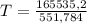 T= \frac{165535,2}{551,784}