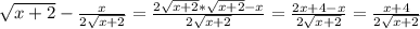 \sqrt{x+2} - \frac{x}{ 2\sqrt{x+2} }= \frac{ 2\sqrt{x+2}* \sqrt{x+2} -x }{ 2\sqrt{x+2} }= \frac{2x+4-x}{ 2\sqrt{x+2} } = \frac{x+4}{ 2\sqrt{x+2} }