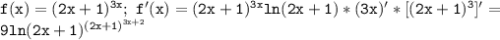 \mathtt{f(x)=(2x+1)^{3x};~f'(x)=(2x+1)^{3x}ln(2x+1)*(3x)'*[(2x+1)^3]'=}\\\mathtt{9ln(2x+1)^{(2x+1)^{3x+2}}}