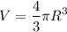 $V=\frac{4}{3}\pi{R^3}$