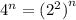 {4}^{n} = ( {2}^{2} {)}^{n}