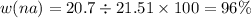 w(na) = 20.7 \div 21.51 \times 100 = 96\%