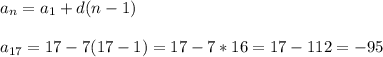 a_{n} = a_{1} +d(n-1) \\ \\ a_{17} =17-7(17-1)=17-7*16=17-112=-95 \\