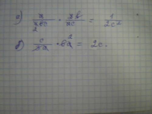 Выполнить действия: а)a/4bc*2b/ac б)c/3a*6ф