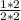 \frac{1*2}{2*2}