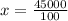 x=\frac{45000}{100}