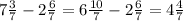 7\frac{3}{7}-2\frac{6}{7}=6\frac{10}{7}-2\frac{6}{7}=4\frac{4}{7}