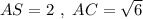 AS = 2 \ , \ AC = \sqrt{6}