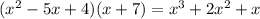 (x {}^{2} - 5x + 4)(x + 7) = x {}^{3} + 2x {}^{2} + x