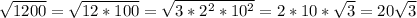 \sqrt{1200}= \sqrt{12*100}= \sqrt{3*2^2*10^2}=2*10* \sqrt{3}=20 \sqrt{3}