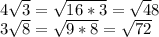 \\ 4\sqrt{3} = \sqrt{16*3} = \sqrt48} \\ 3 \sqrt{8} = \sqrt{9*8} =\sqrt{72}