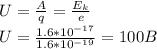 U = \frac{A}{q} = \frac{E_k}{e} \\ U = \frac{1.6*10^{-17}}{1.6*10^{-19}} = 100 B