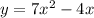 y=7 x^{2} -4x