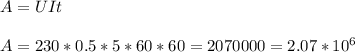 A=UIt \\ \\ A=230*0.5*5*60*60=2070000=2.07*10^6