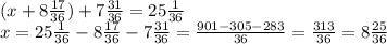 (x + 8 \frac{17}{36} ) + 7 \frac{31}{36} = 25 \frac{1}{36} \\ x = 25 \frac{1}{36} - 8 \frac{17}{36} - 7 \frac{31}{36} = \frac{901 - 305 - 283}{36} = \frac{313}{36} = 8 \frac{25}{36}