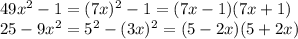 49x^2-1=(7x)^2-1=(7x-1)(7x+1)\\25-9x^2 = 5^2-(3x)^2= (5-2x)(5+2x)