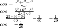 cosВ = \frac{ {a}^{2} + {c}^{2} - {b}^{2} }{2ac} \\ cosВ = \frac{ {5}^{2} + {6}^{2} - {8}^{2} }{2 \times 5 \times 6} = \\ = \frac{25 + 36 - 64}{60} = - \frac{3}{60} = - \frac{1}{20} \\ cosВ = - \frac{1}{20}