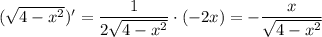 ( \sqrt{4-x^2})'= \dfrac{1}{2 \sqrt{4-x^2} }\cdot (-2x)=- \dfrac{x}{ \sqrt{4-x^2} }