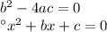 {b}^{2} -4ac=0 \\ а {x}^{2} +bx+c=0