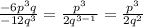 \frac{-6 p^{3} q}{-12 q^{3} } = \frac{ p^{3} }{2 q^{3-1} } = \frac{ p^{3} }{2 q^{2} }