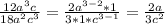 \frac{12 a^{3}c }{18 a^{2} c^{3} } = \frac{2 a^{3-2}*1 }{3*1* c^{3-1} } = \frac{2a}{3 c^{2}}