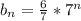 b_{n} = \frac{6}{7} * 7^{n}