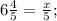 6 \frac{4}{5} = \frac{x}{5} ;